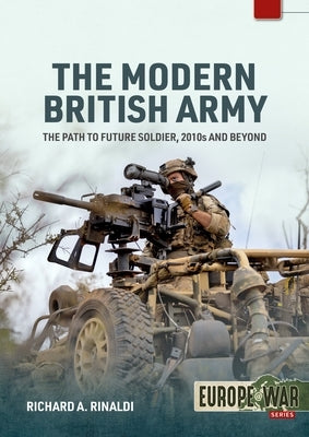 The Modern British Army: The Path to Future Soldier, 2010s and Beyond by Rinaldi, Richard A.