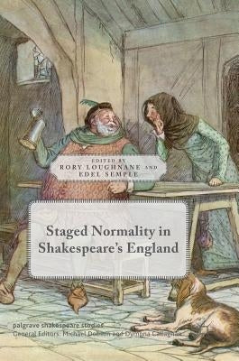 Staged Normality in Shakespeare's England by Loughnane, Rory
