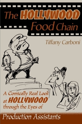 The Hollywood Food Chain: A Comically Real Look at Hollywood Through the Eyes of Production Assistants by Carboni, Tiffany