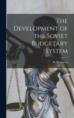 The Development of the Soviet Budgetary System by Davies, R. W. (Robert William) 1925-