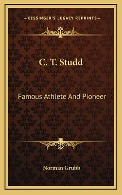 C. T. Studd: Famous Athlete And Pioneer by Grubb, Norman
