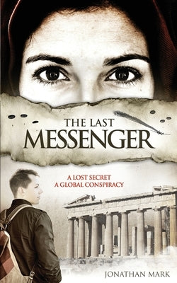 The Last Messenger: Action, historical thriller. Crete 1941- A lost secret discovered. London 2005- A global conspiracy. An MI6 agent must by Mark, Jonathan