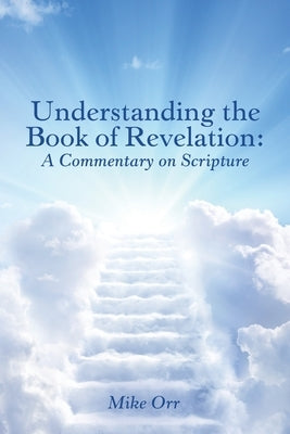 Understanding the Book of Revelation: A Commentary on Scripture by Orr, Mike