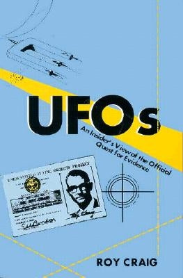UFOs: An Insider's View of the Official Quest for Evidence by Craig, Roy