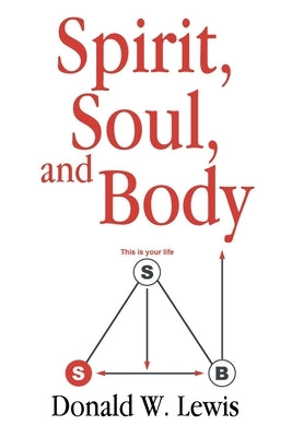 Spirit, Soul, and Body by Lewis, Donald W.