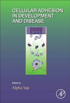Cellular Adhesion in Development and Disease: Volume 112 by Yap, Alpha