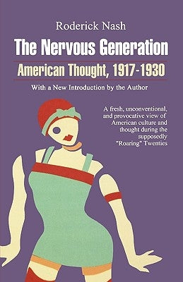 The Nervous Generation: American Thought 1917-1930 by Nash, Roderick