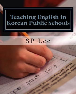 Teaching English in Korean Public Schools: A Practical Guide by Lee, Sp