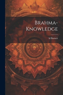 Brahma-Knowledge by Barnett, LD