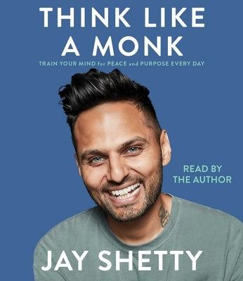 Think Like a Monk: Train Your Mind for Peace and Purpose Every Day by Shetty, Jay