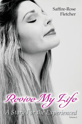 Revive My Life: A Story For the Experienced by Fletcher, Saffire-Rose