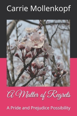 A Matter of Regrets: A Pride and Prejudice Possibility by Mollenkopf, Carrie