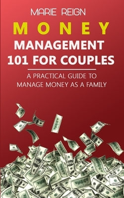 Money Management 101 for Couples: A Practical Guide to Manage Money as a Family by Reign, Marie