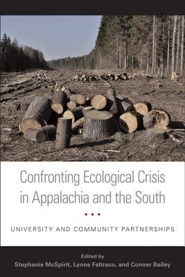 Confronting Ecological Crisis in Appalachia and the South: University and Community Partnerships by McSpirit, Stephanie