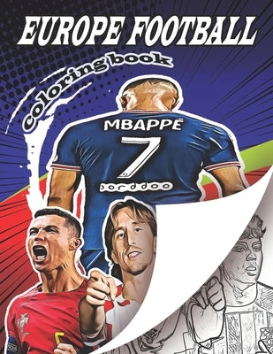 Europe Football Coloring Book: A soccer coloring book for all you soccer fans, for Adults and Kids by Books, Football Coloring