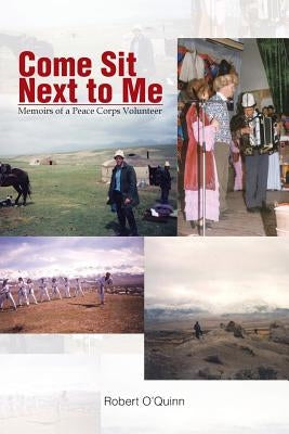 Come Sit Next to Me: Memoirs of a Peace Corps Volunteer by O'Quinn, Robert