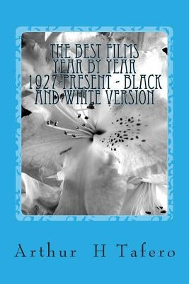 The Best Films Year by Year 1927-Present - Black and White Version by Tafero, Arthur H.