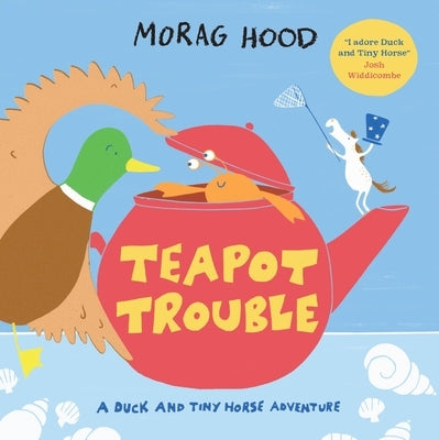 Teapot Trouble: A Duck and Tiny Horse Adventure by Hood, Morag