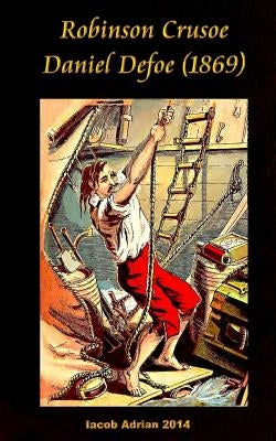 Robinson Crusoe Daniel Defoe (1869) by Adrian, Iacob