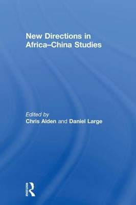 New Directions in Africa-China Studies by Alden, Chris
