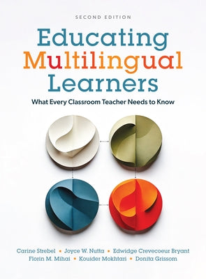 Educating Multilingual Learners, Second Edition: What Every Classroom Teacher Needs to Know by Strebel, Carine