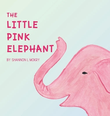 The Little Pink Elephant by Mokry, Shannon L.