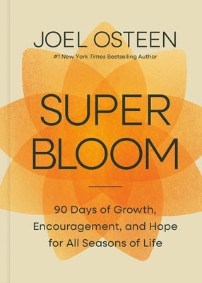 Superbloom: 90 Days of Growth, Encouragement, and Hope for All Seasons of Life by Osteen, Joel