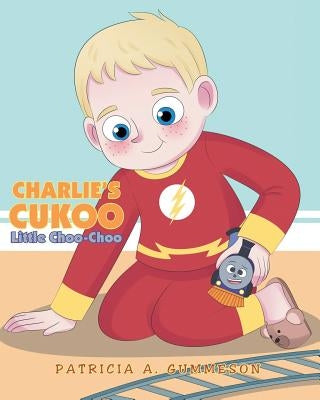 Charlie's Cukoo Little Choo-Choo by Gummeson, Patricia A.