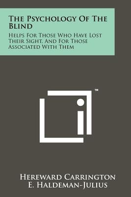 The Psychology Of The Blind: Helps For Those Who Have Lost Their Sight, And For Those Associated With Them by Carrington, Hereward