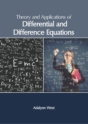 Theory and Applications of Differential and Difference Equations by West, Adalynn