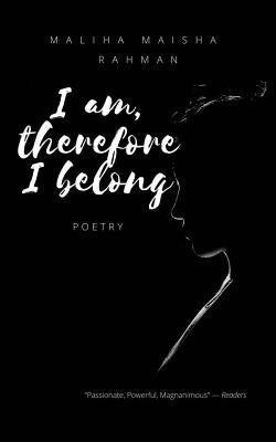I am, therefore I belong by Rahman, Maliha Maisha