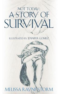 Not Today: A Story Of Survival by Storm, Melissa Rayne