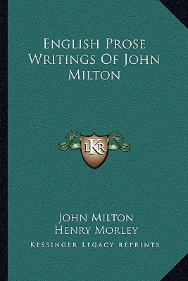 English Prose Writings Of John Milton by Milton, John