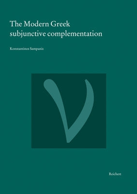 The Modern Greek Subjunctive Complementation: A Diachronic and Typological Approach by Sampanis, Konstantinos