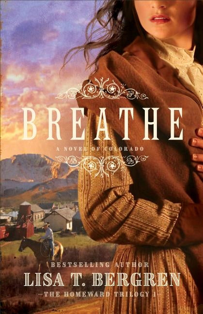 Breathe: A Novel of Colorado by Bergren, Lisa T.