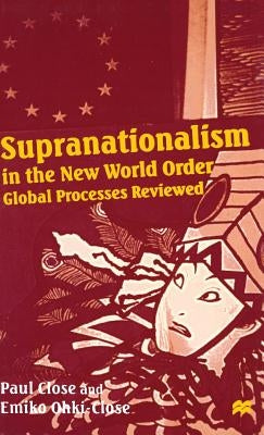 Supranationalism in the New World Order: Global Processes Reviewed by Close, Paul (Senior Lecturer in European