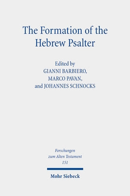 The Formation of the Hebrew Psalter: The Book of Psalms Between Ancient Versions, Material Transmission and Canonical Exegesis by Barbiero, Gianni