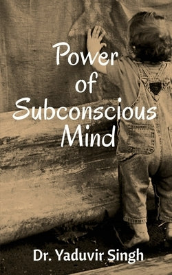 Power of Subconscious Mind by Singh, Yaduvir
