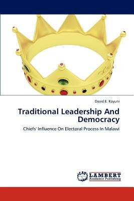 Traditional Leadership and Democracy by Kayuni, David E.