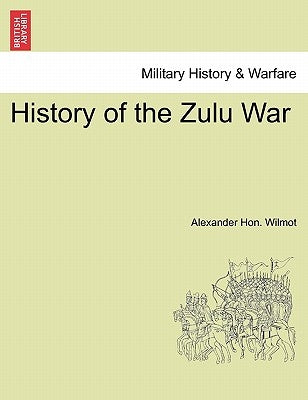 History of the Zulu War by Wilmot, Alexander Hon