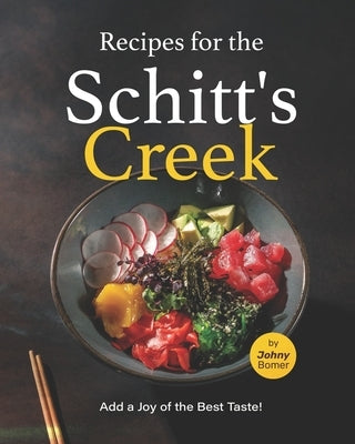 Recipes for the Schitt's Creek: Add a Joy of the Best Taste! by Bomer, Johny