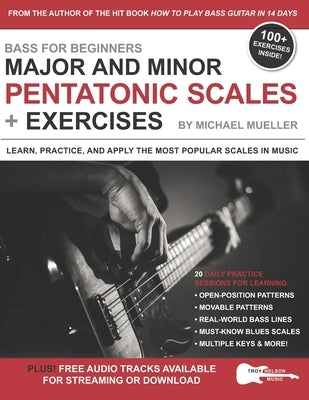 Bass for Beginners: Major and Minor Pentatonic Scales + Exercises: Learn, Practice & Apply the Most Popular Scales in Music by Nelson, Troy