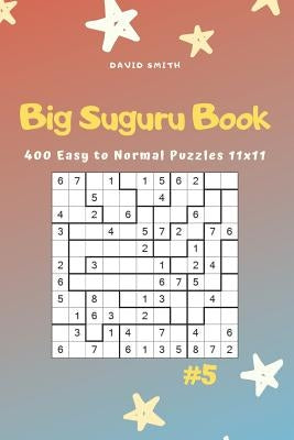 Big Suguru Book - 400 Easy to Normal Puzzles 11x11 Vol.5 by Smith, David