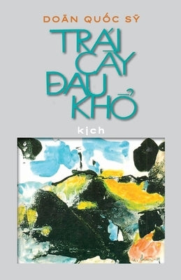 Trái Cây Đau Khổ: Kịch by Doãn Quốc Sỹ