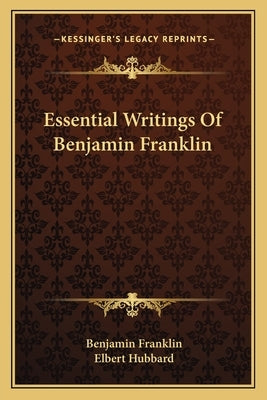 Essential Writings Of Benjamin Franklin by Franklin, Benjamin