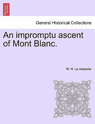 An Impromptu Ascent of Mont Blanc. by Le Mesurier, W. H.
