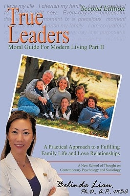 True Leaders, Part II: Moral Guide For Modern Living A New School of Thought on Contemporary Psychology and Sociology by Liau, Belinda