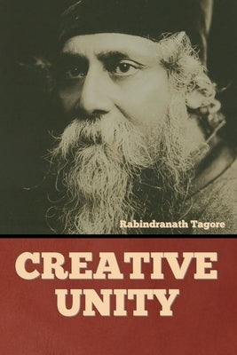 Creative Unity by Tagore, Rabindranath