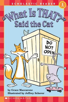 What Is That? Said the Cat (Scholastic Reader, Level 1) by Maccarone, Grace