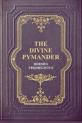 The Divine Pymander by Trismegistus, Hermes